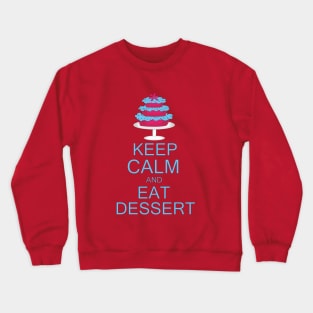 KEEP CALM AND EAT DESSERT Crewneck Sweatshirt